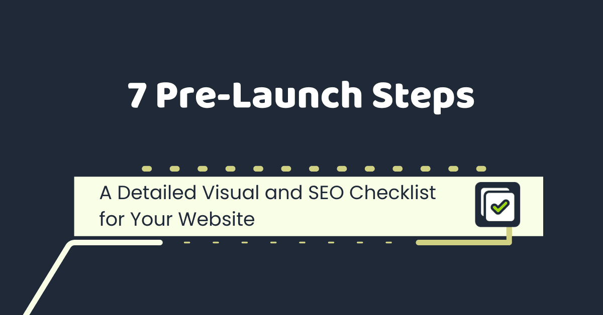 7 Pre-Launch Steps: Visual and SEO Checklist